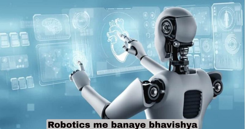 Robotics me banaye bhavishya