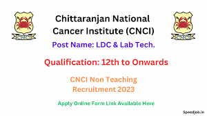 "Chittaranjan National Cancer Institute (CNCI) Recruitment 2023: Notification for Non-Teaching Staff Positions"